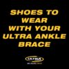 Shoes to wear with your Ultra Ankle brace