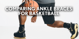comparing-ankle-braces-for-basketball